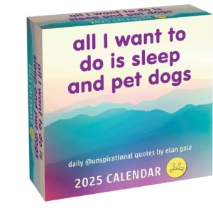 Unspirational 2025 Day-to-Day Calendar: All I Want to Do Is Sleep and Pet Dogs