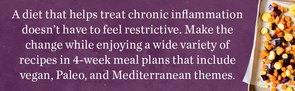 Helps treat chronic inflammation doesn't have to feel restrictive. Variety of recipes, vegan, paleo.