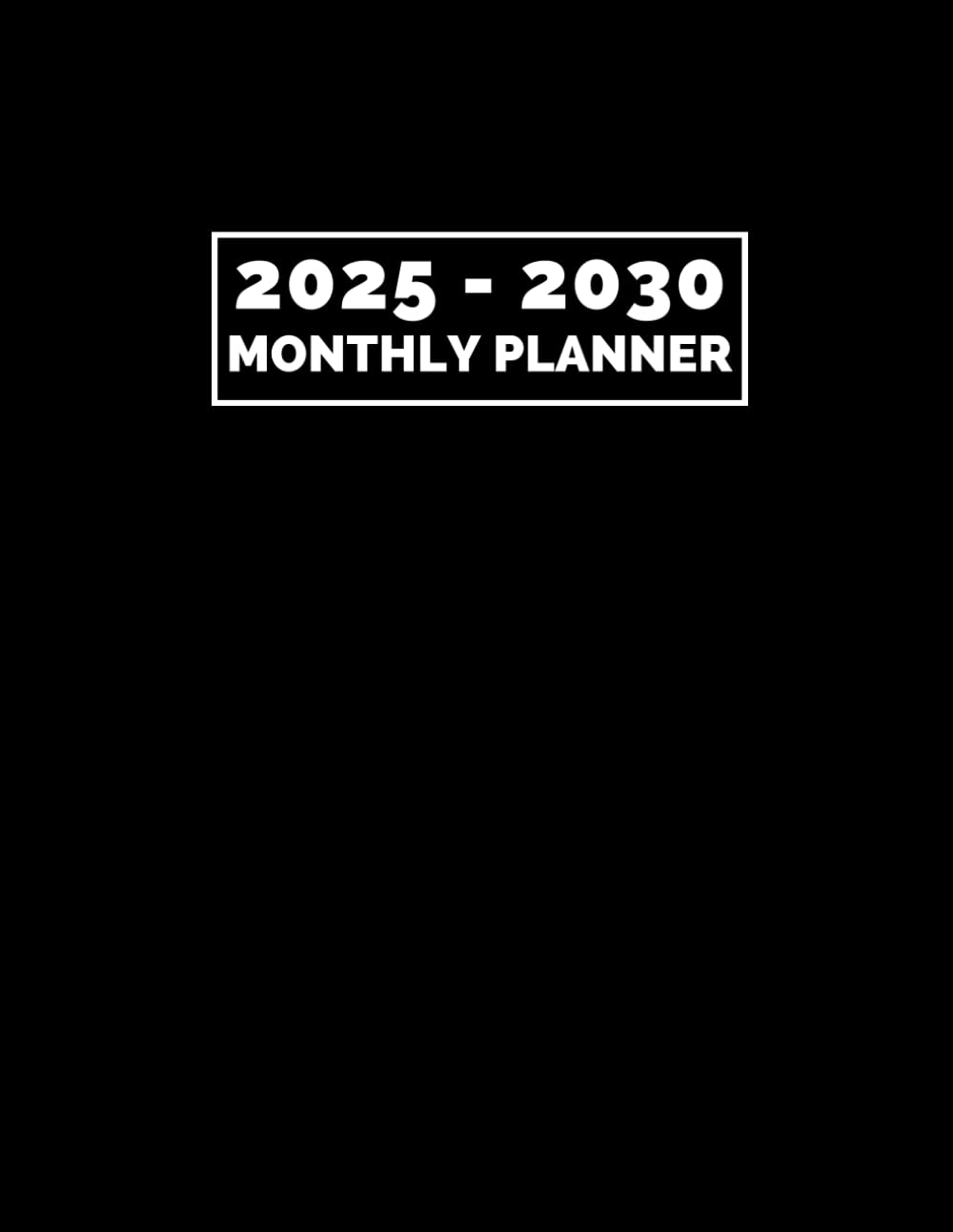 2025-2030 Monthly Planner: 6-Year Calendar Organizer and Scheduler with Holidays