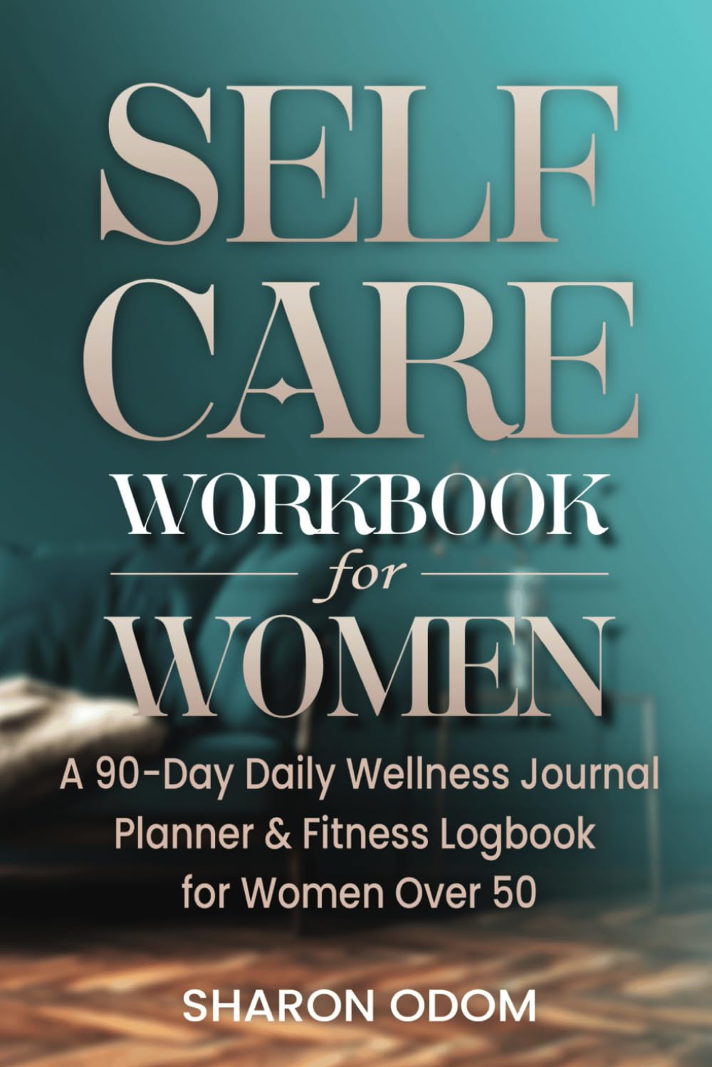 Self Care Workbook for Women: A 90-Day Daily Wellness Journal Planner & Fitness Logbook for Women Over 50
