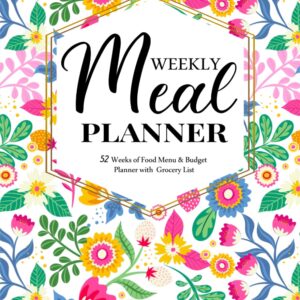 Weekly Meal Planner: Plan and Track Your Meals Weekly with 52 Weeks of Food and Menu Planning Pages Notebook With Grocery List Meal Prep and Meals Weekly Organizer