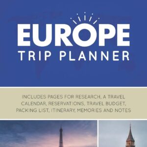 Europe Trip Planner: Vacation Planner Logbook - Template Pages for Research, Travel Calendar, Reservations, Budget, Packing List, Itinerary, Notes