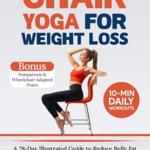 Chair Yoga for Weight Loss: A 28-Day Illustrated Guide to Reduce Belly Fat and Enhance Core Strength, Balance, Flexibility, and Mobility with Just 10 Minutes ... Exercises (The Restorative Movement Series)