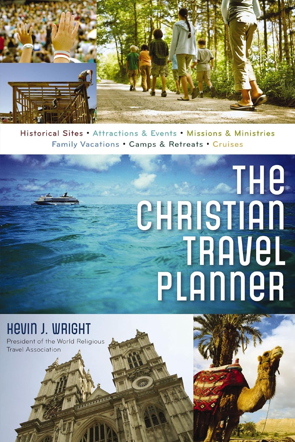 The Christian Travel Planner: A Guide to Worldwide Adventures that Enrich Your Faith (Historical Sites, Attractions and Events, Missions and Ministries, ... Cruises) (Christian Travelers Guide)