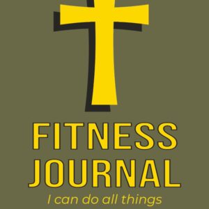 Pray, Plan, Succeed: A Christian Fitness Logbook: A 15-Week Christian Fitness Journal with 105 Days of Tracking, Inspiration, and Reflection