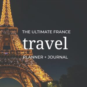 The Ultimate France Travel Planner + Journal: French vacation planning, organization, and travel keepsake journal