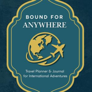 Bound for Anywhere: Travel Planner & Journal for International Adventures - Trip Itinerary, Packing Lists, Budget Tracker & Travel Tips