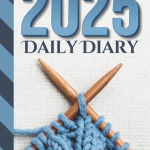 2025 Daily Diary: Hardcover / One Page Per Day / 6x9 Dated Organizer With Hourly Planner - 1 Hour Time Slots / To Do List / Notes Section / Scheduling ... Yarn Knitting Needles - Knitter Theme Cover