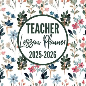 Teacher Lesson Planner 2025-2026: Large Weekly & Monthly Class Organizer for the 2025–2026 Academic Year | Lesson Plan & Grade Book for Teachers | Floral Cover