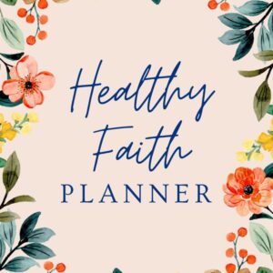 Healthy Faith Planner: A Wellness Journal for Faith, Food, Fitness, and Sleep