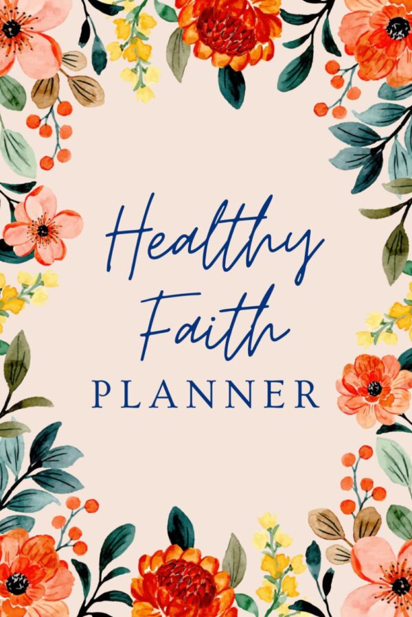 Healthy Faith Planner: A Wellness Journal for Faith, Food, Fitness, and ...