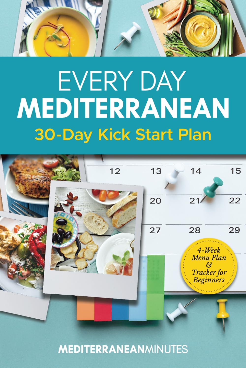 Every Day Mediterranean 30-Day Kick Start Plan for Beginners: 4-Week Menu Plan & Tracker