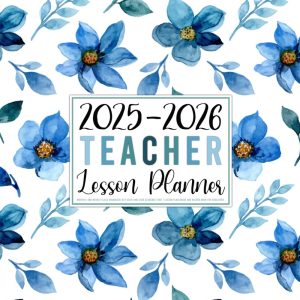 Teacher Lesson Planner 2025-2026: Monthly and Weekly Class Organizer July 2025-June 2026 Academic Year | Lesson Plan Grade and Record Book for Educators (Blue Watercolor Flowers Cover)