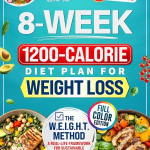 The 8-Week 1200-Calorie Diet Plan for Weight Loss: Affordable, Tasty & 20-Minute Recipes with Step-by-Step Support to Help You Lose Weight, Regain Confidence, and Finally Stick to a Plan That Works