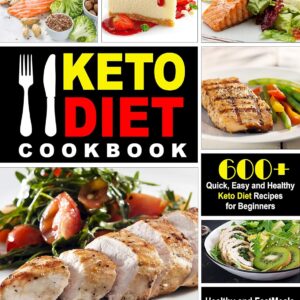 Keto Diet Cookbook: 600+ Quick, Easy and Healthy Keto Diet Recipes for Beginners: Healthy and Fast Meals with 30 Day Recipe Meal Plan For Whole Family