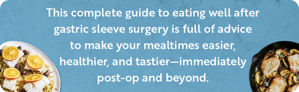 Complete guide to eating well after gastric sleeve surgery, advice to make your mealtimes easy.
