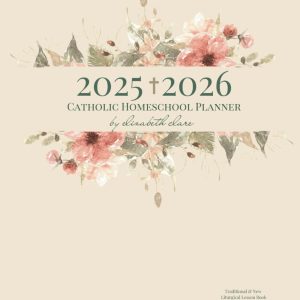 2025-2026 Catholic Homeschool Planner: Traditional & New Liturgical Lesson Book