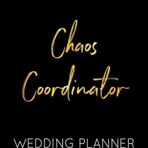 Chaos Coordinator Wedding Planner: Black and Gold Wedding Planner Book and Organizer with Checklists, Guest List and Seating Chart