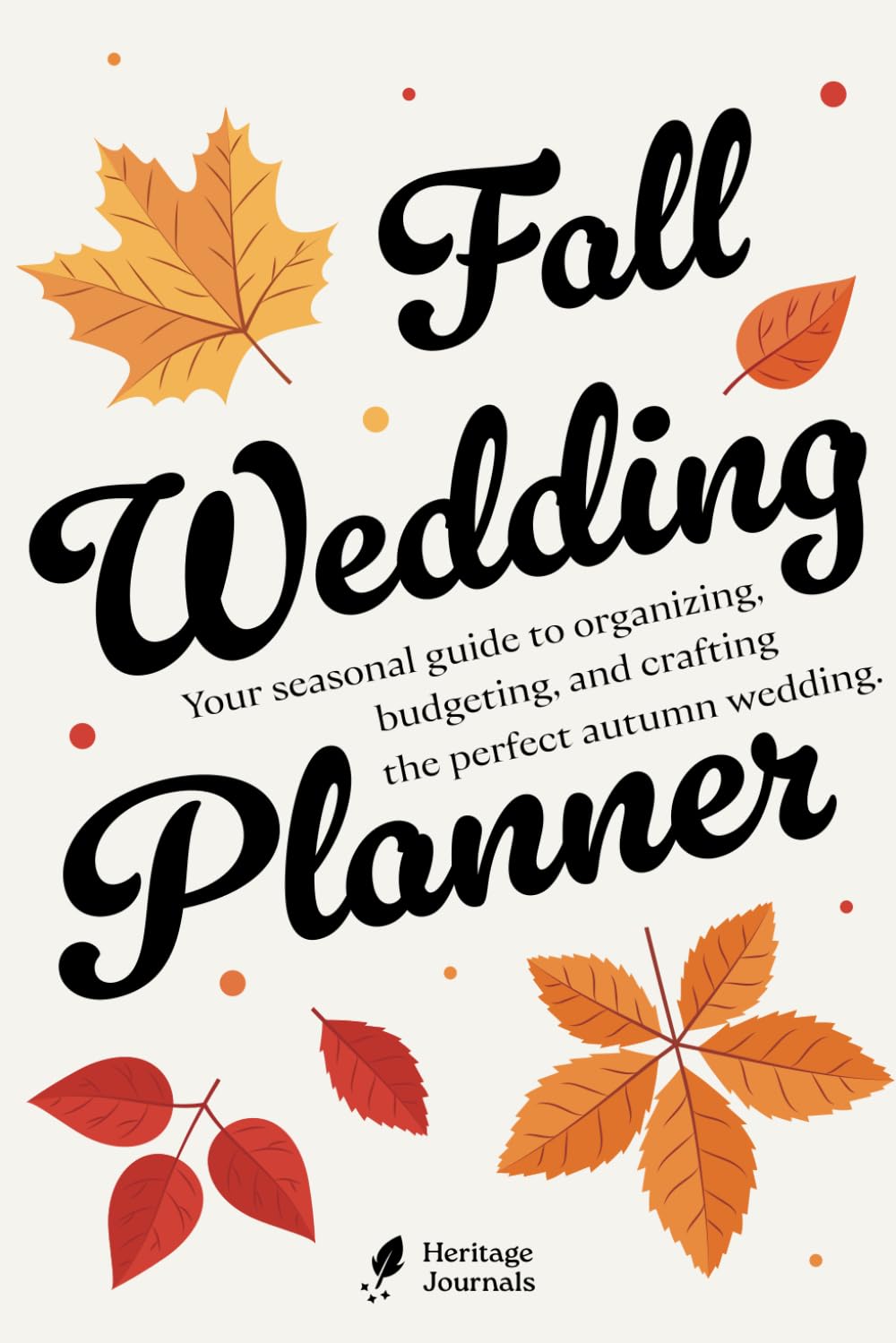 Fall Wedding Planner: A Complete Guide to Planning, Organizing, and Celebrating Your Perfect Autumn Wedding