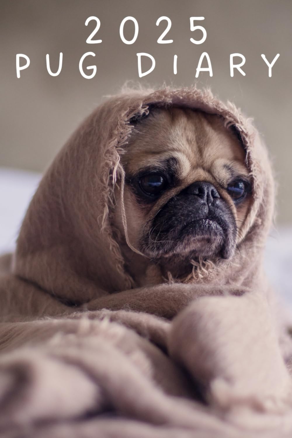 2025 Pug Diary: 6" x 9" journal, schedule organiser, daily / weekly / monthly calendar, personal agenda, appointment book