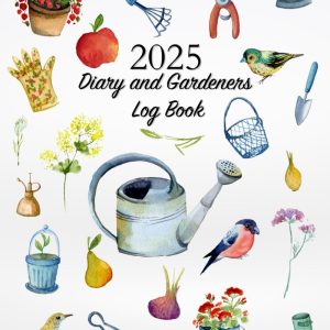 2025 Diary and Gardeners Log Book: Gardening Organizer & Journal Notebook | Garden Planner with Yearly Planting Calendar