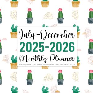 July 2025-December 2026 Monthly Planner: Weekly and Monthly At a Glance Calendar & Schedule Organizer | 18 Month Agenda Starting in July 2025 (Pretty Cacti Cover)