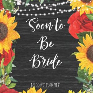 Soon to be Bride Wedding Planner: Organizer with Checklists, Worksheets, and Essential Tools to Plan the Perfect Dream Wedding