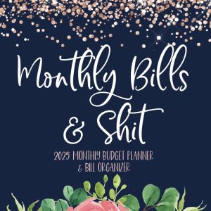 Monthly Bills and Shit Planner 2025: Sweary Budget and Expense Organizer and Payment Tracker for Managing Your Money