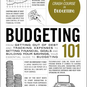 Budgeting 101: From Getting Out of Debt and Tracking Expenses to Setting Financial Goals and Building Your Savings, Your Essential Guide to Budgeting (Adams 101 Series)