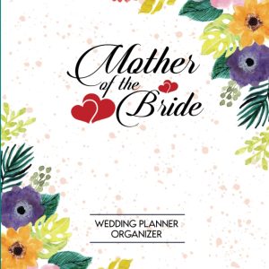 Mother of The Bride: Wedding Planner Checklist Book for Brides-to-Be | Wedding Planner Organizer | Increases Excitement and Makes Countdown Planning ... Engaged Couples, Brides and Grooms-to-Be