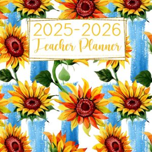 2025-2026 Teacher Planner: Lesson Plan Grade and Record Book for Educators | July 2025-June 2026 Academic Year Monthly and Weekly Class Organizer (Pretty Sunflowers Cover)