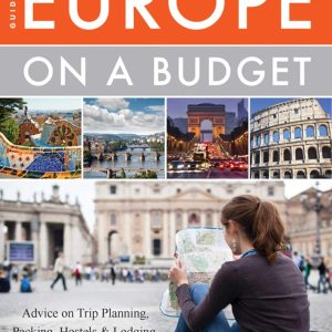 The Savvy Backpacker's Guide to Europe on a Budget: Advice on Trip Planning, Packing, Hostels & Lodging, Transportation & More!