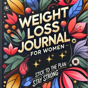 Weight Loss Journal for Women: Achieve Your Health Goals with Nutrition, Fitness, and Self-Reflection