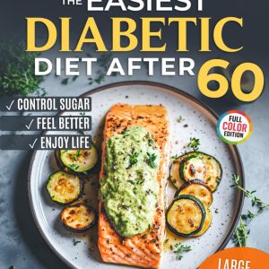 The Easiest Diabetic Diet After 60: A Science-Backed Cookbook for Managing Blood Sugar and Heart Health | Delicious Recipes and Meal Plan for ... the Newly Diagnosed (Diabetes Made Simple)