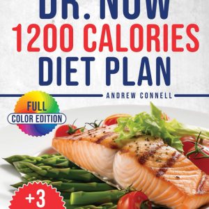 Dr. Now 1200 Calories Diet Plan: Lose Weight Quickly with Tasty Low-Calorie Recipes and a Step-by-Step Meal Plan That Delivers Real Results