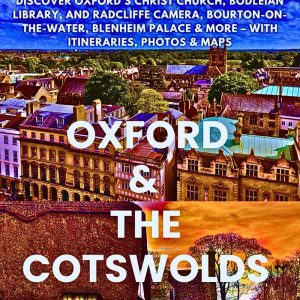 OXFORD & THE COTSWOLDS TRAVEL GUIDE 2025-2026: Discover Oxford’s Christ Church, Bodleian Library, and Radcliffe Camera, Bourton-on-the-Water, Blenheim Palace & More – With Itineraries, Photos & Maps