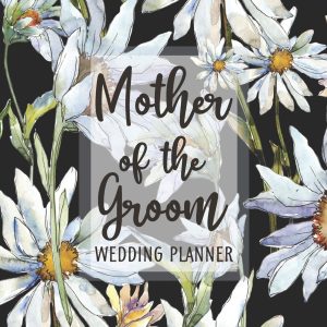 Mother of the Groom Wedding Planner: Daisy Wedding Planner and Organizer with detailed worksheets and checklists.
