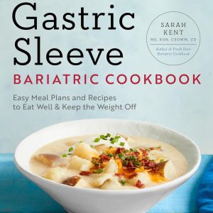 The Gastric Sleeve Bariatric Cookbook: Easy Meal Plans and Recipes to Eat Well & Keep the Weight Off
