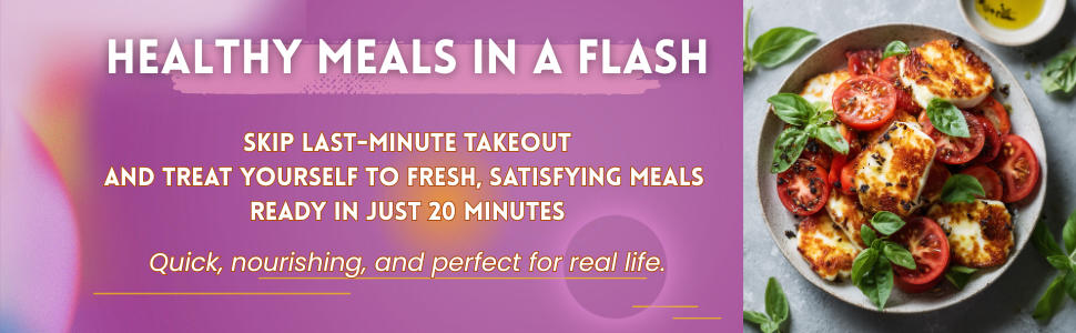 HEALTHY MEALS IN A FLASH