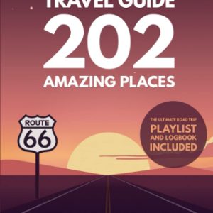 Route 66 Travel Guide - 202 Amazing Places: Chicago to Santa Monica Westbound Edition bucket list with Logbook Journal Road Trip USA (Route 66 Travel Guides)