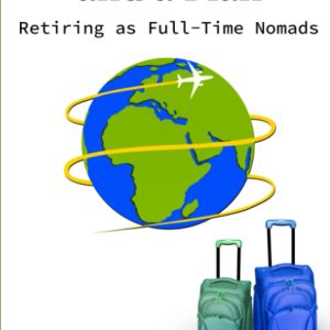Two Carry-Ons and a Plan: Retiring as Full-Time Nomads (To Travel an Unconventional Life)