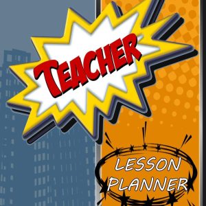 Teacher Lesson Planner: A Comics Superhero Classroom Theme, Undated Daily and Weekly Plan Book for Academic Time Management