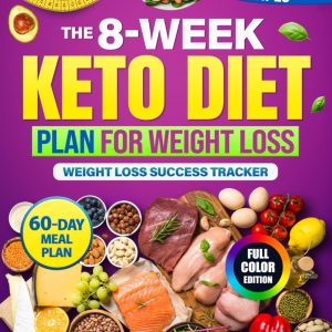 The 8-Week Keto Diet Plan for Weight Loss: A Step-by-Step, Done-for-You System to Finally Lose Weight, Boost Energy & Take Back Your Health—With 5-Ingredient Recipes, Meal Plan & Guided Tracker