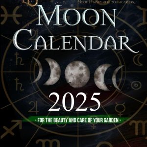 Moon Calendar 2025: Astrological Almanac With day-by-day Moon Phases and zodiac signs, for the Beauty and Care of Your Garden