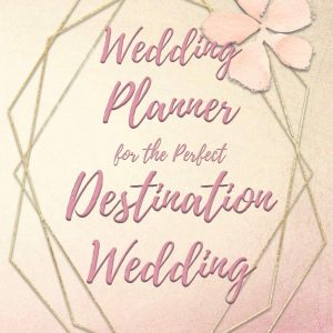 Wedding Planner for the Perfect Destination Wedding: Wedding Planning Checklists and Organizer Guide to Help Plan Your Perfect Big Day at Your Dream Location!