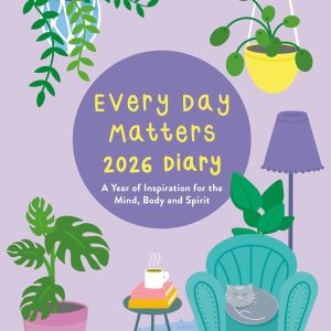 Every Day Matters 2026 Desk Diary: A Year of Inspiration for the Mind, Body and Spirit