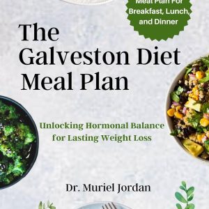 THE GALVESTON DIET MEAL PLAN : Unlocking Hormonal Balance for Lasting Weight Loss