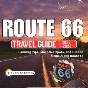 ROUTE 66 TRAVEL GUIDE 2025 - 2026 (FULL COLOR EDITION): Planning Tips, Must-See Spots, and Hidden Gems Along Route 66 (Explore the World: 2025–2026 Travel Guide Collection Book 1)