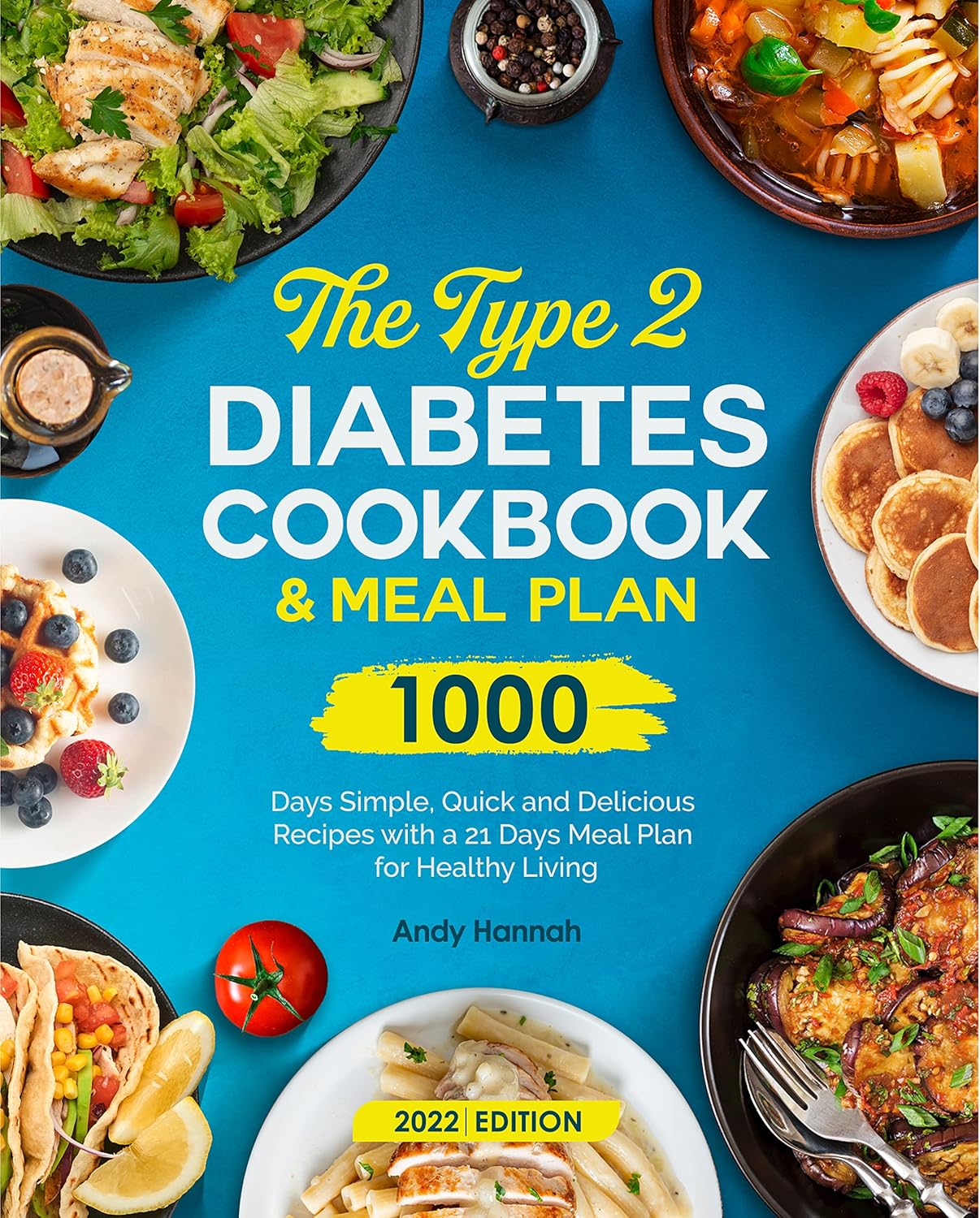 The Type 2 Diabetes Cookbook and Meal Plan: 1000-Days Simple, Quick and Delicious Recipes with a 21 Days Meal Plan for Healthy Living