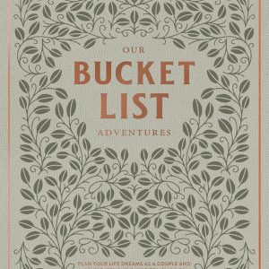 Our Bucket List Adventures: Plan Your Life Dreams as a Couple and Celebrate Your Favorite Memories (Heirloom Story Books and Guided Journals)